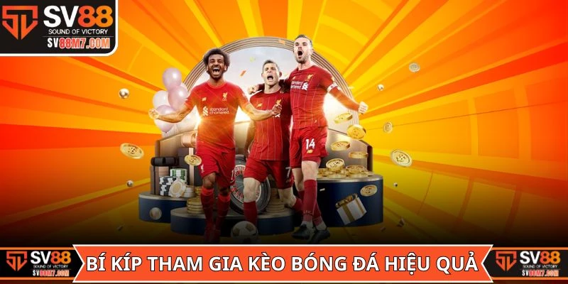 Bí kíp tham gia kèo bóng đá hiệu quả từ dân chuyên