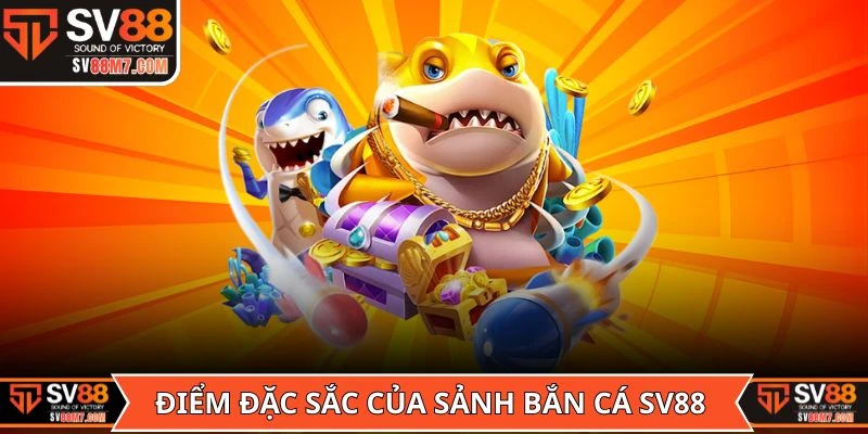 Điểm đặc sắc hút khách của sảnh Bắn cá SV88