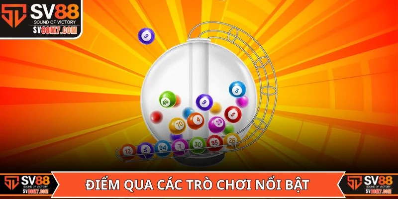 Điểm qua các trò chơi nổi bật nhất sảnh Xổ số SV88