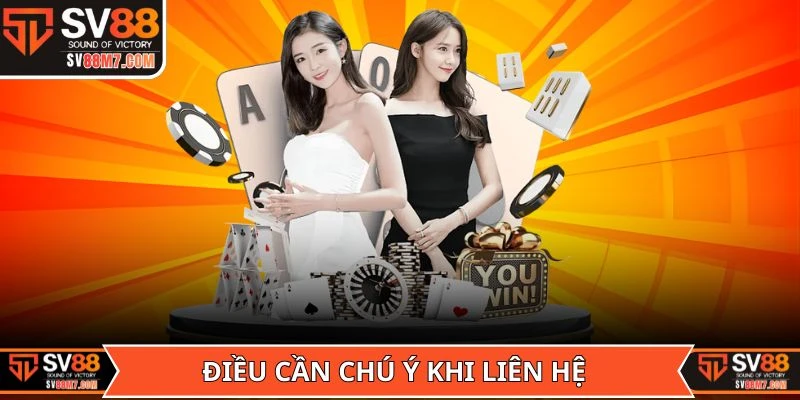 Điều cần chú ý trong quá trình liên hệ SV88