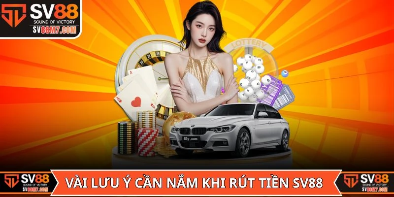 Vài lưu ý cần nắm trong quá trình rút tiền SV88