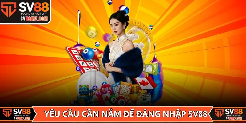 Yêu cầu cần nắm để bạn có thể đăng nhập SV88 nhanh chóng